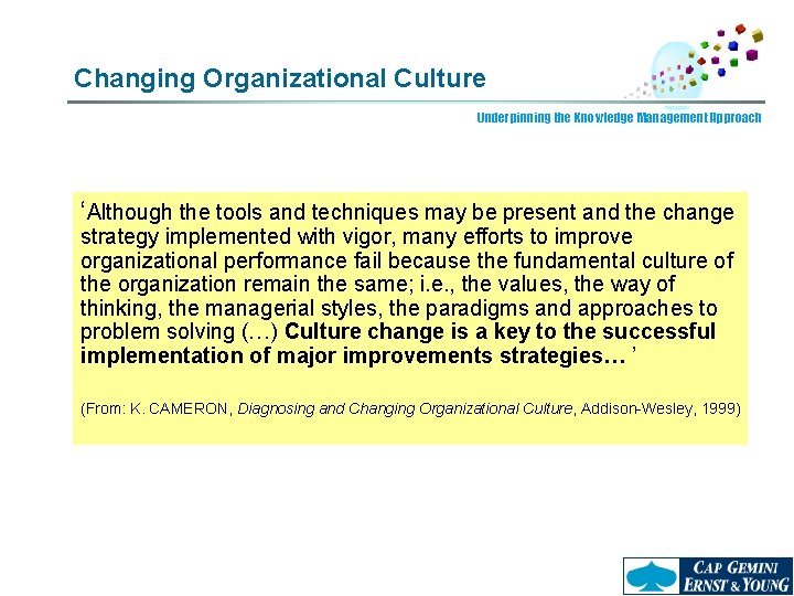 Changing Organizational Culture Underpinning the Knowledge Management Approach ‘Although the tools and techniques may