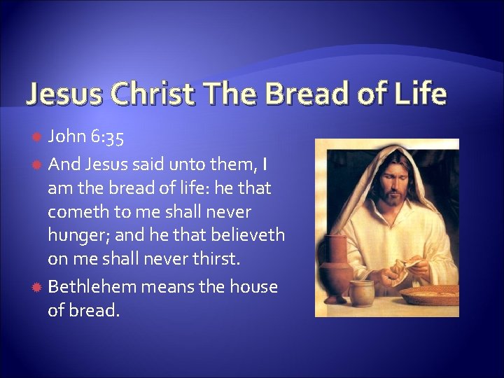 Jesus Christ The Bread of Life John 6: 35 And Jesus said unto them,