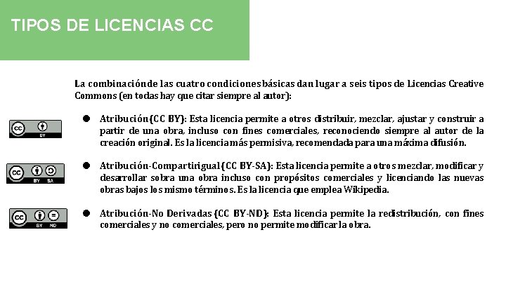 TIPOS DE LICENCIAS CC La combinación de las cuatro condiciones básicas dan lugar a