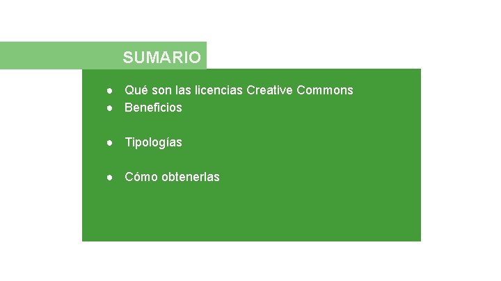 SUMARIO ● Qué son las licencias Creative Commons ● Beneficios ● Tipologías ● Cómo