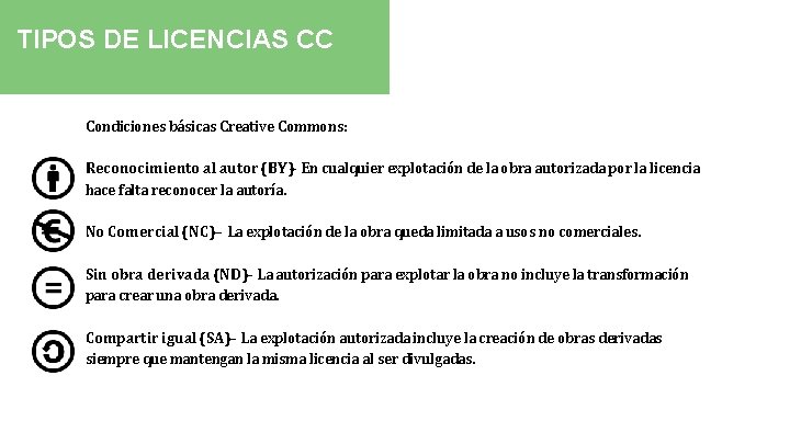 TIPOS DE LICENCIAS CC Condiciones básicas Creative Commons: Reconocimiento al autor (BY)– En cualquier