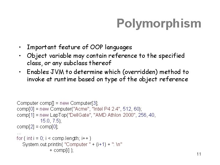 Polymorphism • Important feature of OOP languages • Object variable may contain reference to