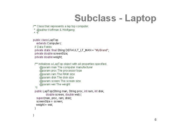 Subclass - Laptop /** Class that represents a lap top computer. * @author Koffman