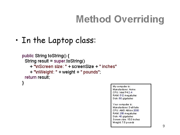 Method Overriding • In the Laptop class: public String to. String() { String result