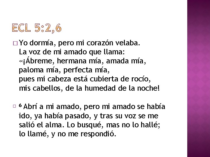 � Yo dormía, pero mi corazón velaba. La voz de mi amado que llama: