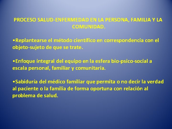 PROCESO SALUD-ENFERMEDAD EN LA PERSONA, FAMILIA Y LA COMUNIDAD. • Replantearse el método científico