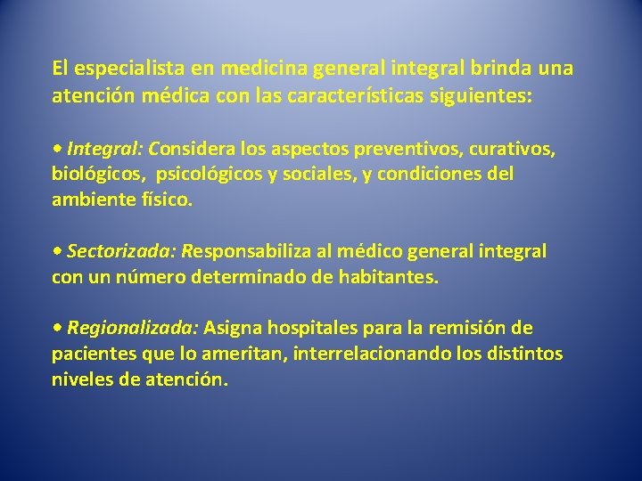 El especialista en medicina general integral brinda una atención médica con las características siguientes: