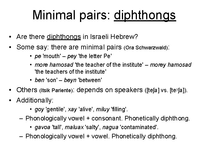 Minimal pairs: diphthongs • Are there diphthongs in Israeli Hebrew? • Some say: there