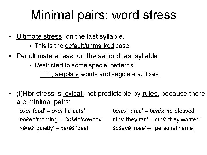 Minimal pairs: word stress • Ultimate stress: on the last syllable. • This is