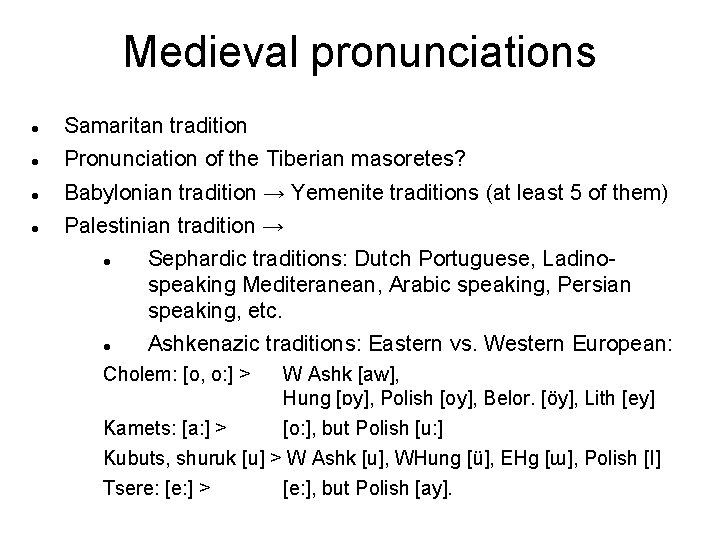 Medieval pronunciations Samaritan tradition Pronunciation of the Tiberian masoretes? Babylonian tradition → Yemenite traditions