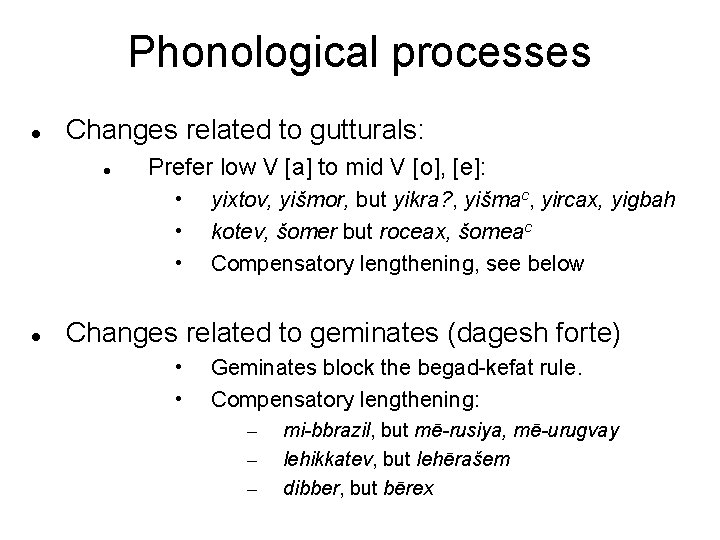 Phonological processes Changes related to gutturals: Prefer low V [a] to mid V [o],