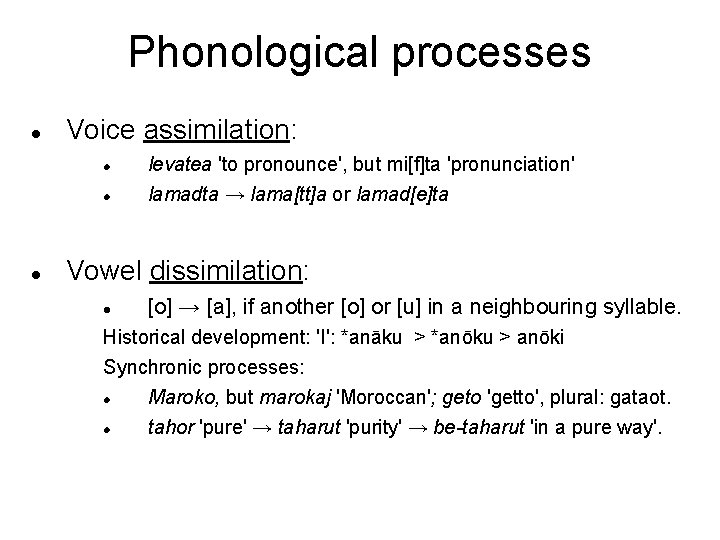 Phonological processes Voice assimilation: levatea 'to pronounce', but mi[f]ta 'pronunciation' lamadta → lama[tt]a or