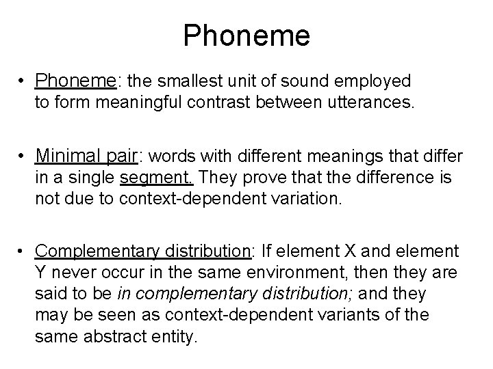 Phoneme • Phoneme: the smallest unit of sound employed to form meaningful contrast between