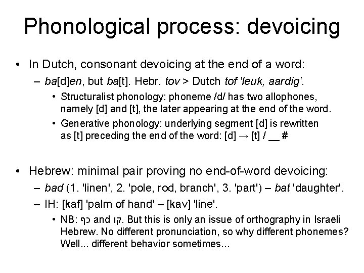 Phonological process: devoicing • In Dutch, consonant devoicing at the end of a word: