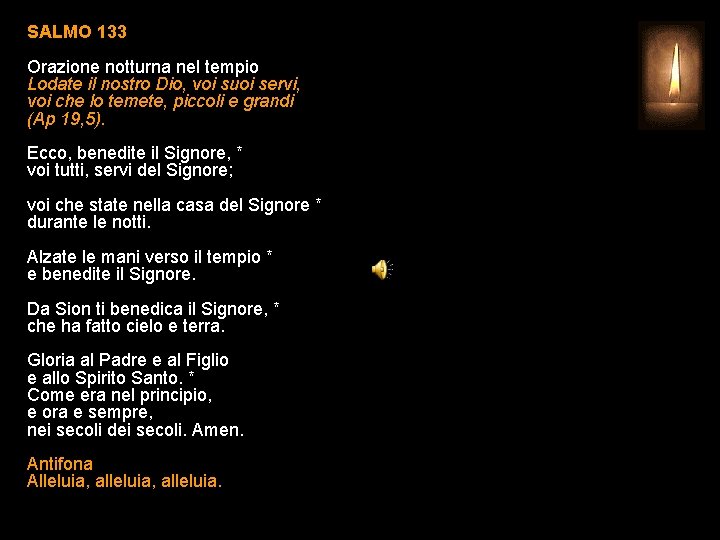 SALMO 133 Orazione notturna nel tempio Lodate il nostro Dio, voi suoi servi, voi