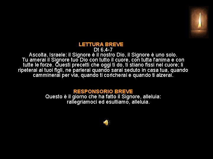 LETTURA BREVE Dt 6, 4 -7 Ascolta, Israele: il Signore è il nostro Dio,