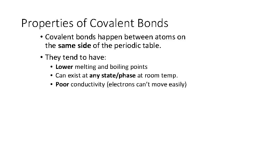Properties of Covalent Bonds • Covalent bonds happen between atoms on the same side