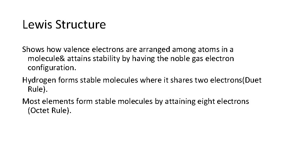 Lewis Structure Shows how valence electrons are arranged among atoms in a molecule& attains