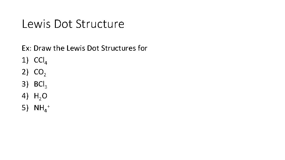 Lewis Dot Structure Ex: Draw the Lewis Dot Structures for 1) CCl 4 2)