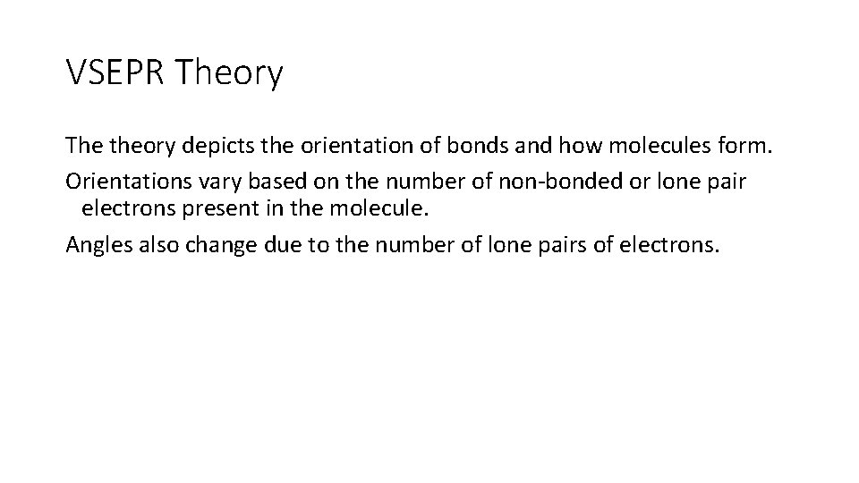 VSEPR Theory The theory depicts the orientation of bonds and how molecules form. Orientations