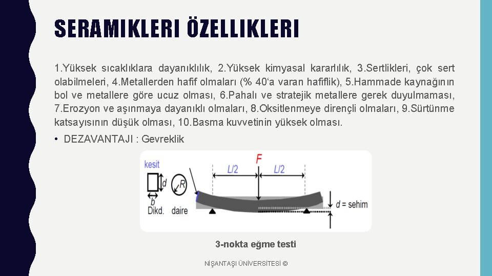 SERAMIKLERI ÖZELLIKLERI 1. Yüksek sıcaklıklara dayanıklılık, 2. Yüksek kimyasal kararlılık, 3. Sertlikleri, çok sert