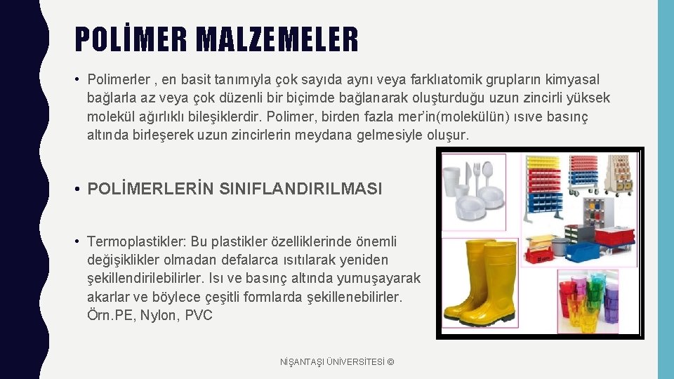 POLİMER MALZEMELER • Polimerler , en basit tanımıyla çok sayıda aynı veya farklıatomik grupların