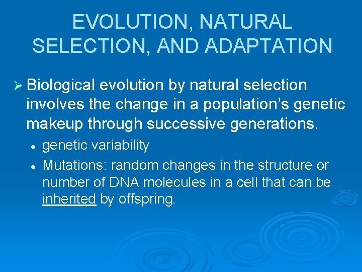 EVOLUTION, NATURAL SELECTION, AND ADAPTATION Ø Biological evolution by natural selection involves the change
