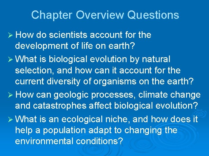 Chapter Overview Questions Ø How do scientists account for the development of life on