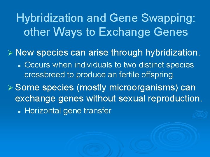 Hybridization and Gene Swapping: other Ways to Exchange Genes Ø New species can arise