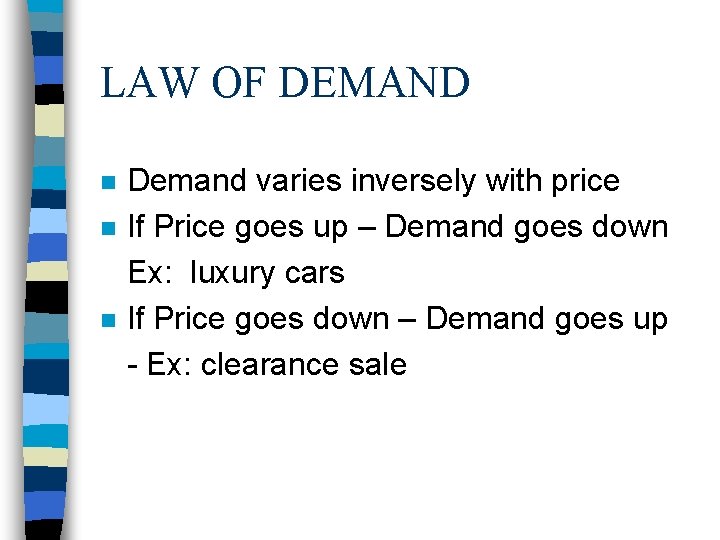 LAW OF DEMAND n n n Demand varies inversely with price If Price goes