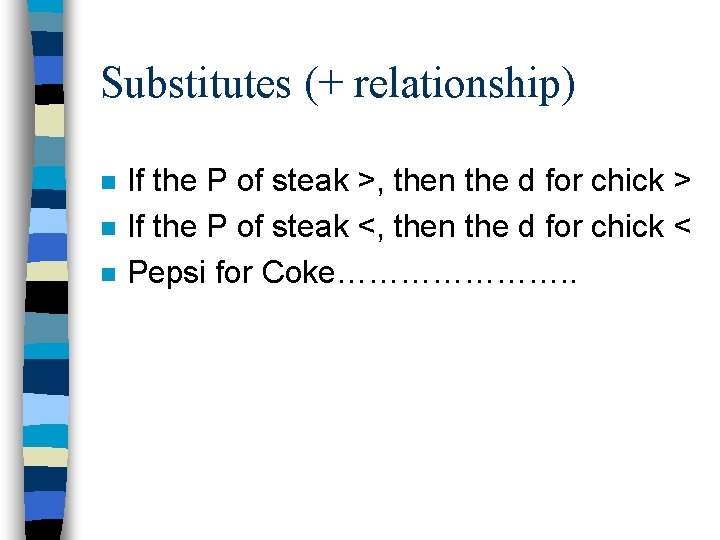 Substitutes (+ relationship) n n n If the P of steak >, then the