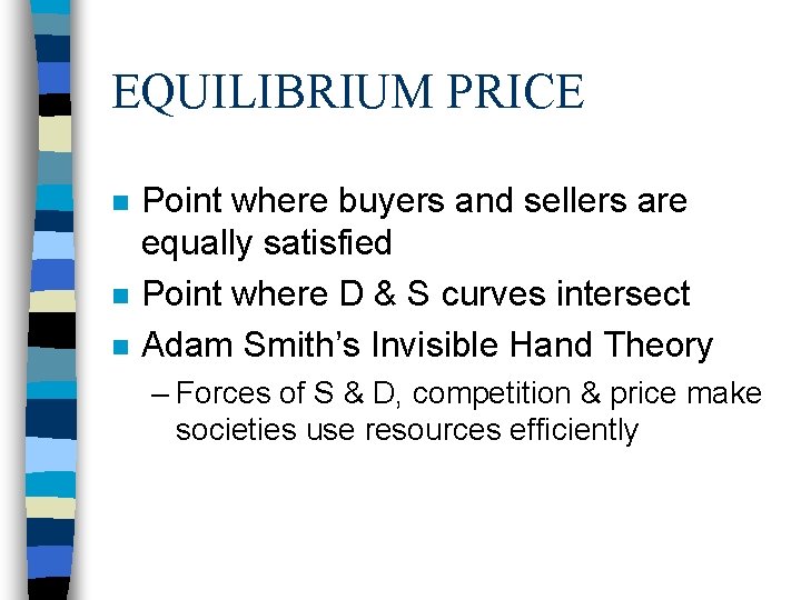 EQUILIBRIUM PRICE n n n Point where buyers and sellers are equally satisfied Point