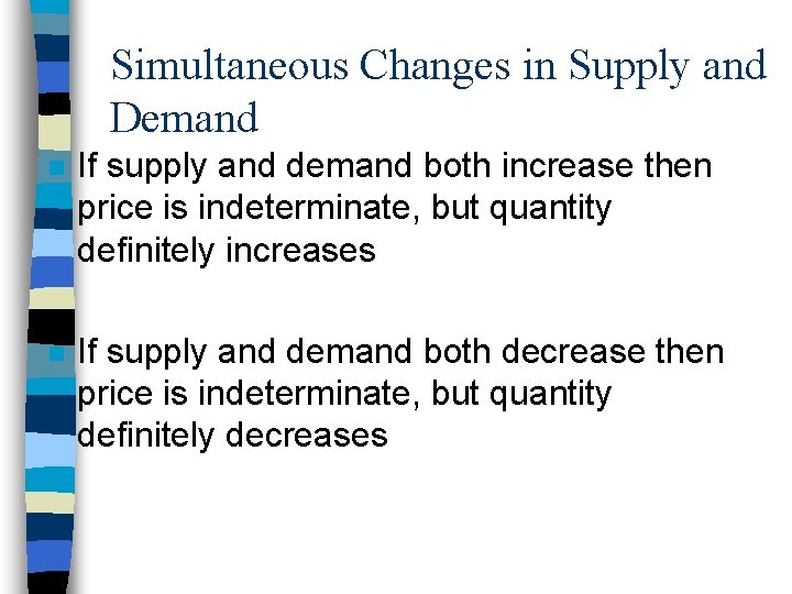 Simultaneous Changes in Supply and Demand n If supply and demand both increase then
