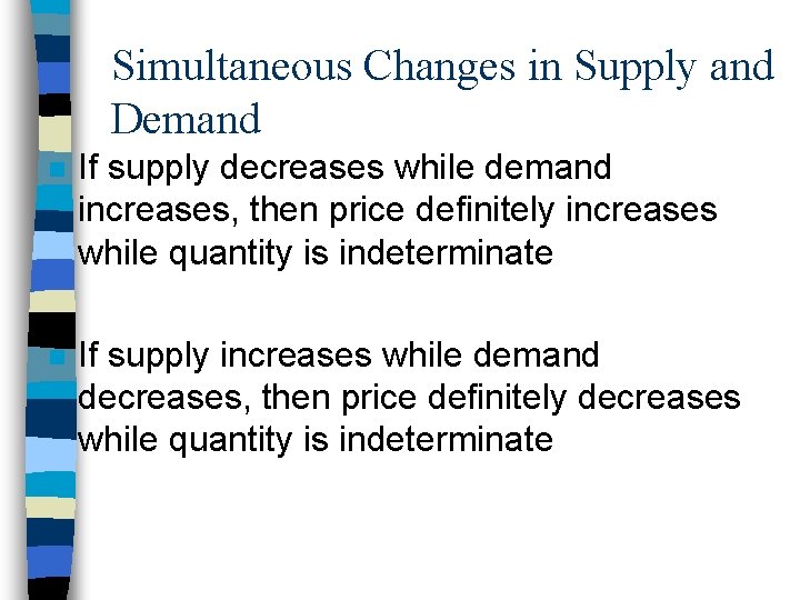 Simultaneous Changes in Supply and Demand n If supply decreases while demand increases, then