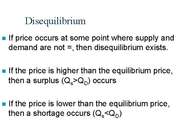 Disequilibrium n If price occurs at some point where supply and demand are not