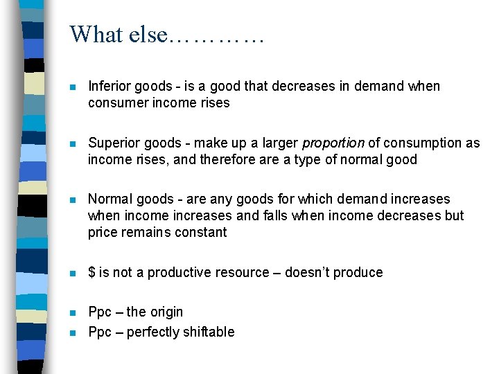 What else………… n Inferior goods - is a good that decreases in demand when