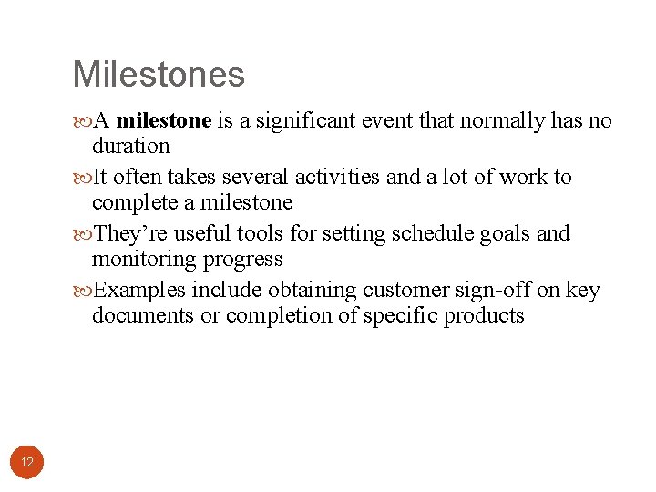 Milestones A milestone is a significant event that normally has no duration It often