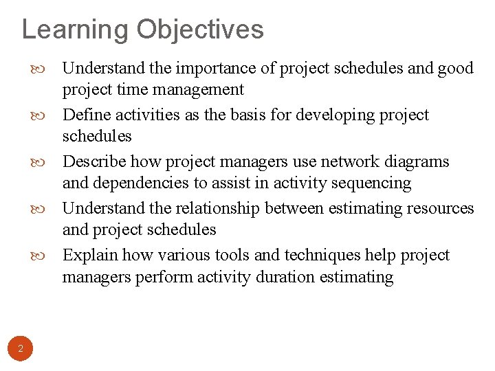 Learning Objectives 2 Understand the importance of project schedules and good project time management