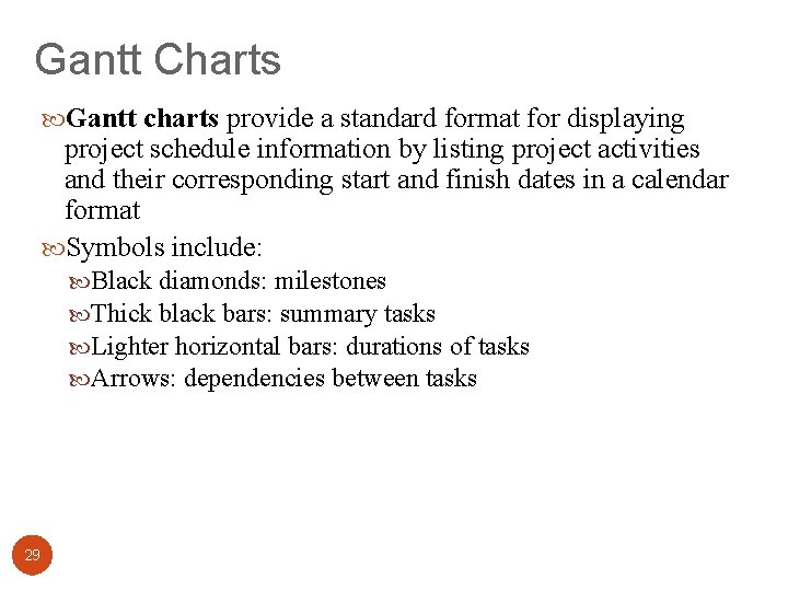 Gantt Charts Gantt charts provide a standard format for displaying project schedule information by