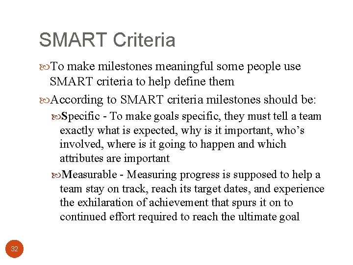 SMART Criteria To make milestones meaningful some people use SMART criteria to help define