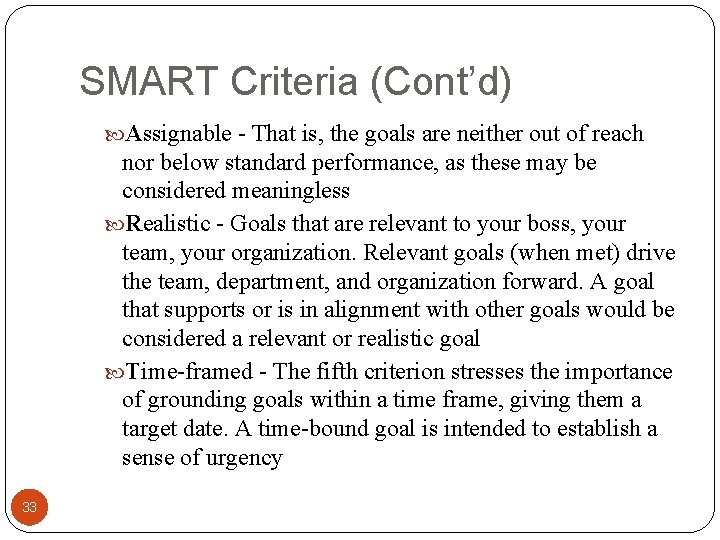 SMART Criteria (Cont’d) Assignable - That is, the goals are neither out of reach