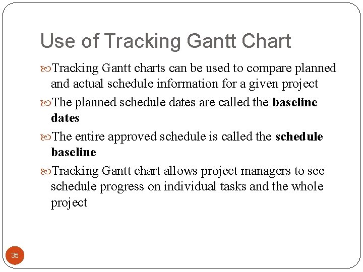 Use of Tracking Gantt Chart Tracking Gantt charts can be used to compare planned