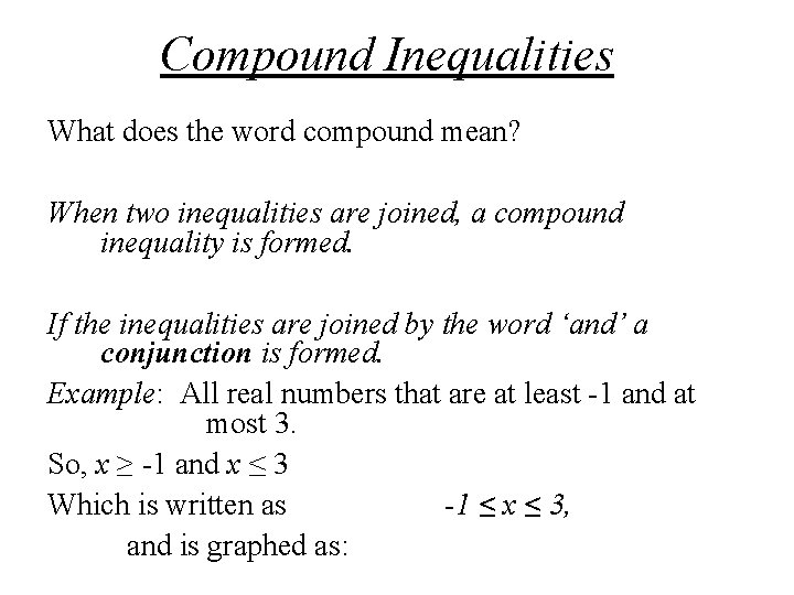Compound Inequalities What does the word compound mean? When two inequalities are joined, a Compound Inequalities What does the word compound mean? When two inequalities are joined, a