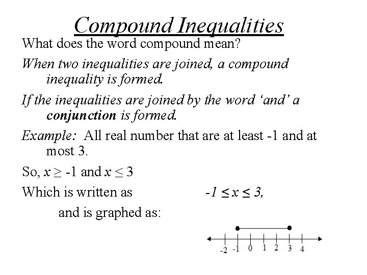 Compound Inequalities What does the word compound mean? When two inequalities are joined, a Compound Inequalities What does the word compound mean? When two inequalities are joined, a