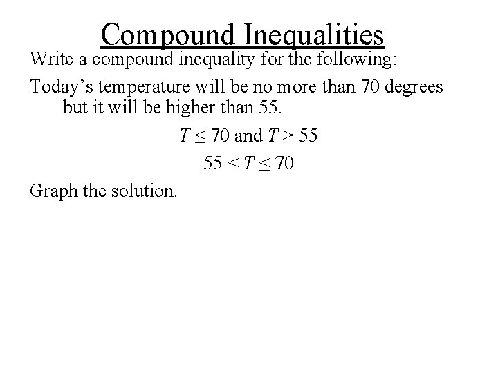 Compound Inequalities Write a compound inequality for the following: Today’s temperature will be no Compound Inequalities Write a compound inequality for the following: Today’s temperature will be no