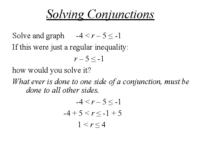 Solving Conjunctions Solve and graph -4 < r – 5 ≤ -1 If this Solving Conjunctions Solve and graph -4 < r – 5 ≤ -1 If this