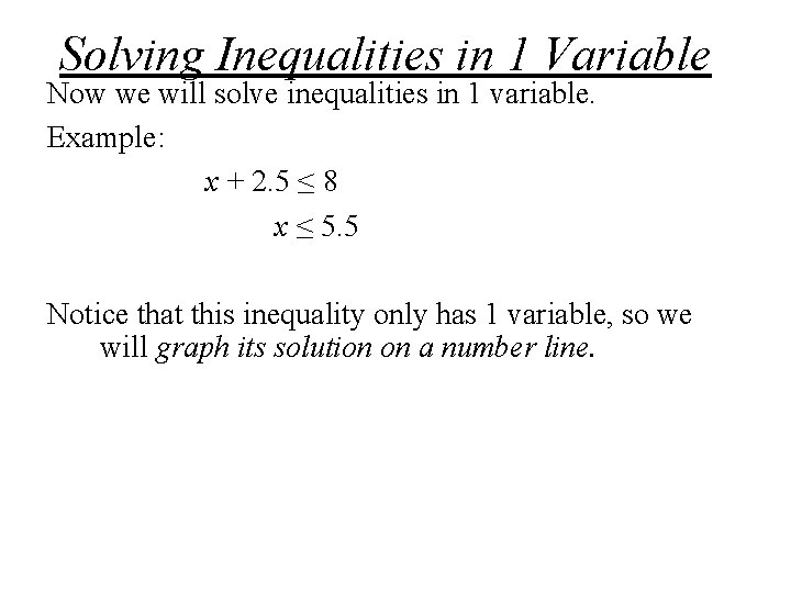Solving Inequalities in 1 Variable Now we will solve inequalities in 1 variable. Example: Solving Inequalities in 1 Variable Now we will solve inequalities in 1 variable. Example: