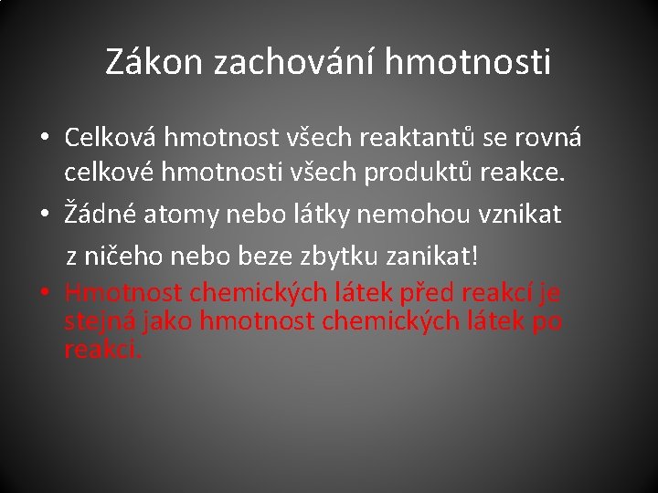 Zákon zachování hmotnosti • Celková hmotnost všech reaktantů se rovná celkové hmotnosti všech produktů