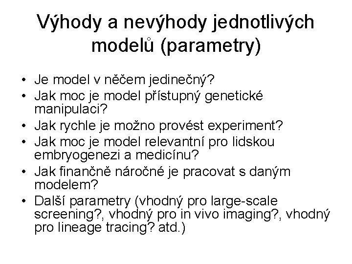 Výhody a nevýhody jednotlivých modelů (parametry) • Je model v něčem jedinečný? • Jak