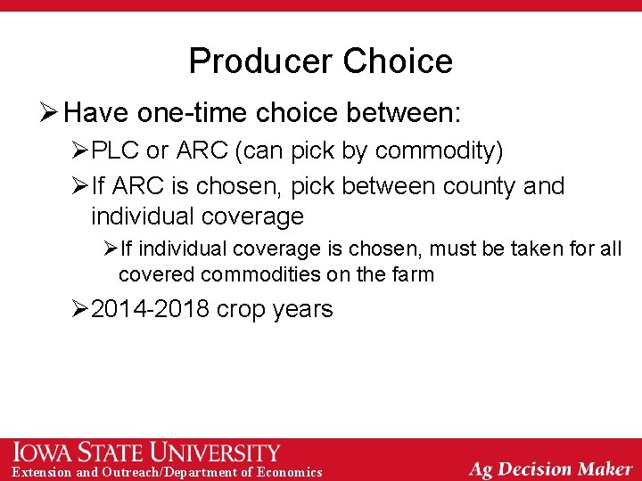 Producer Choice Ø Have one-time choice between: ØPLC or ARC (can pick by commodity)